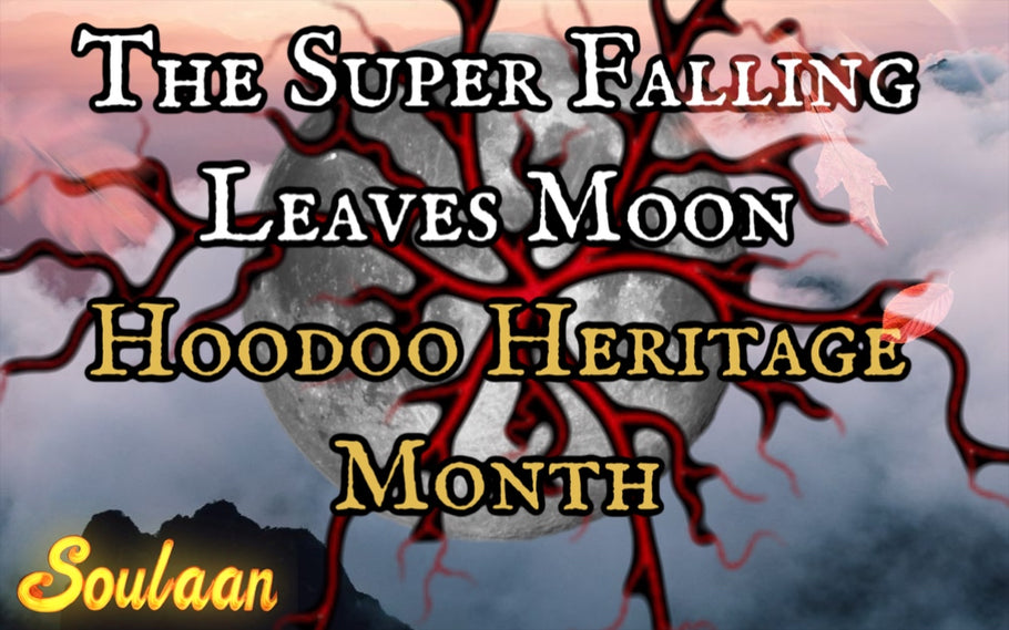 The Super Falling Leaves Moon Of Hoodoo Heritage Month